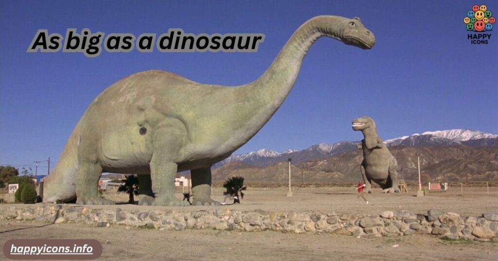 As big as a dinosaur