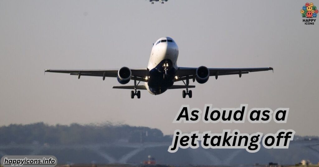 As loud as a jet taking off