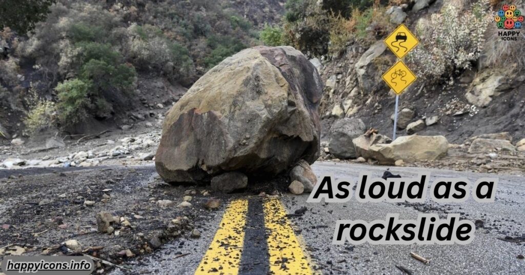 As loud as a rockslide
