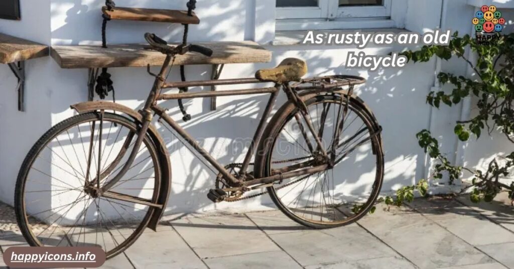 As rusty as an old bicycle