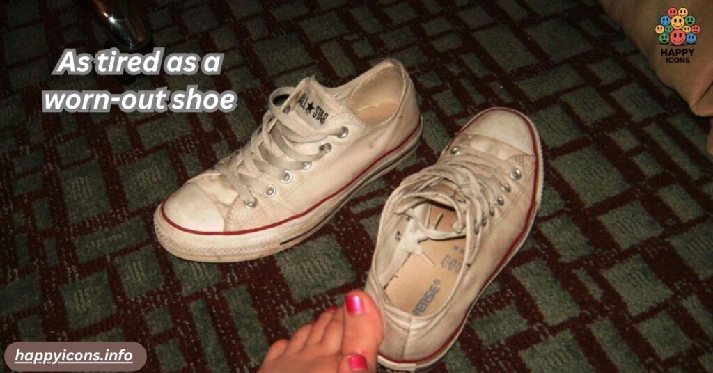 As tired as a worn-out shoe