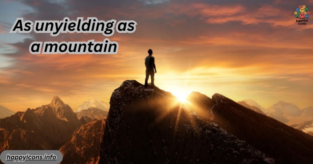 As unyielding as a mountain