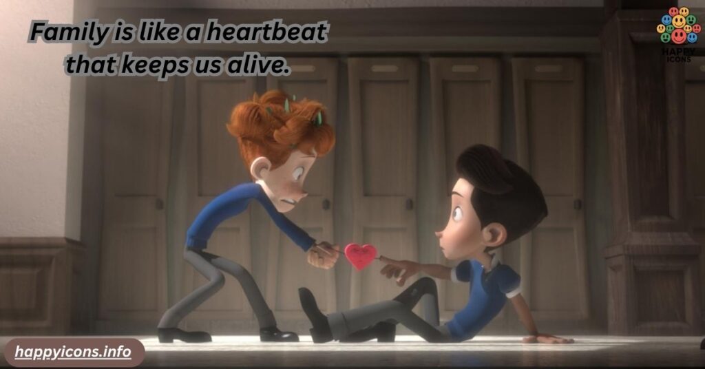 Family is like a heartbeat that keeps us alive.
