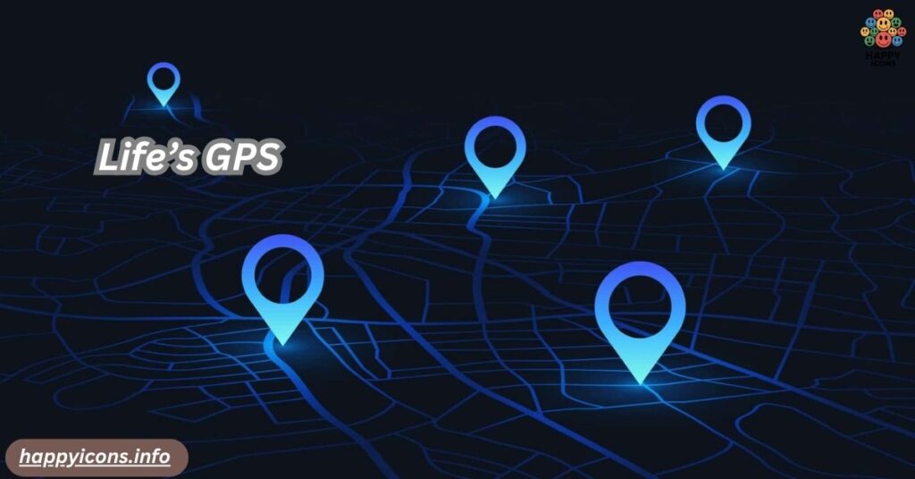 Life’s GPS
