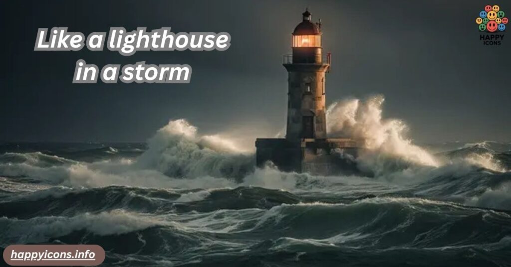 Like a lighthouse in a storm