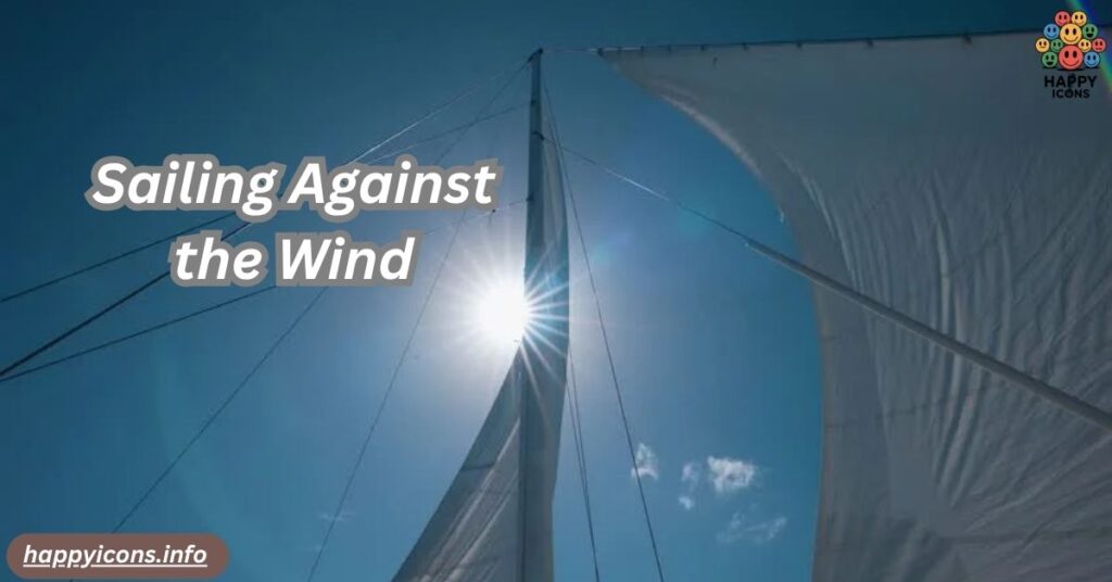 Sailing Against the Wind