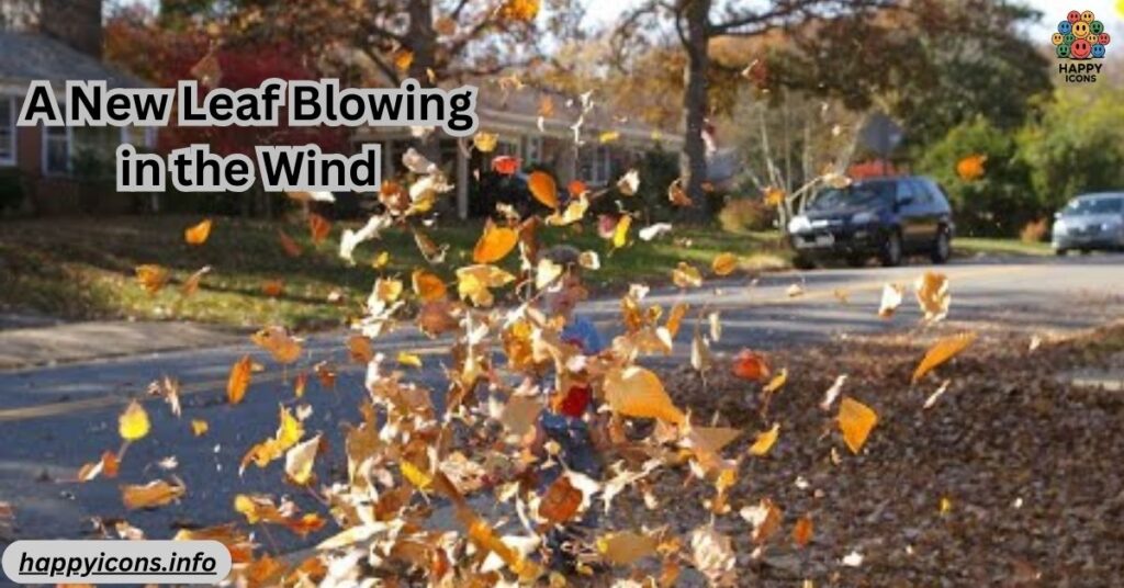 A New Leaf Blowing in the Wind