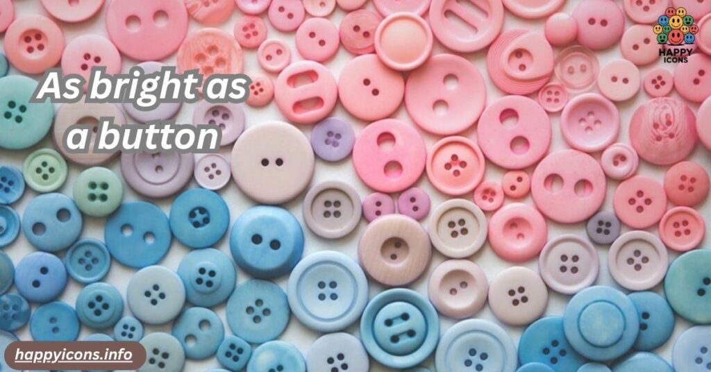 As bright as a button