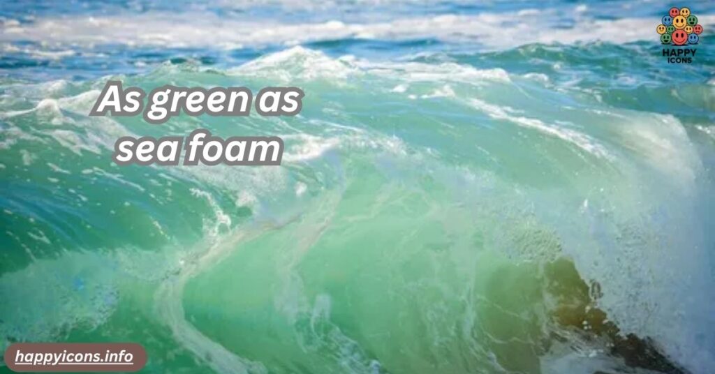 As green as sea foam