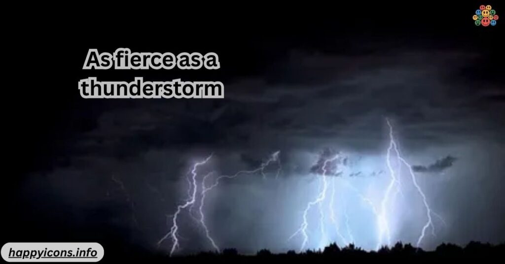 As fierce as a thunderstorm