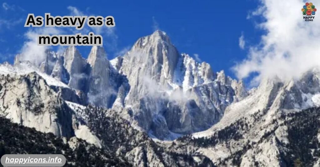 As heavy as a mountain