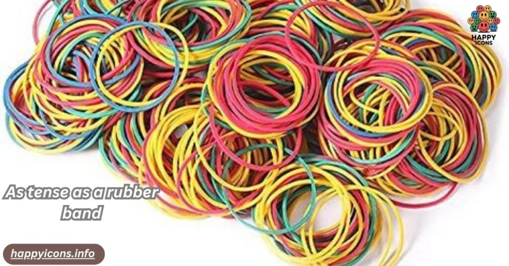 As tense as a rubber band