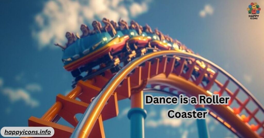 Dance is a Roller Coaster