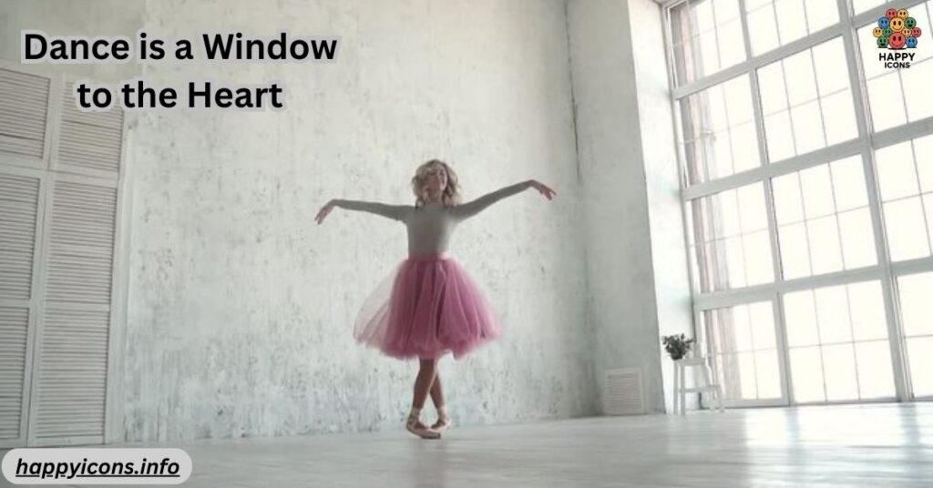 Dance is a Window to the Heart