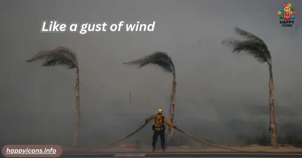  Like a gust of wind