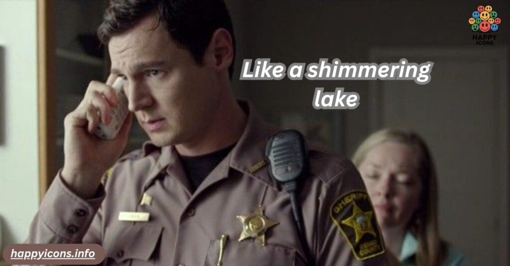 Like a shimmering lake