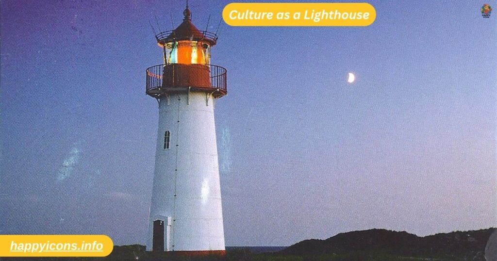 Culture as a Lighthouse